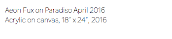 Aeon Fux on Paradiso April 2016 Acrylic on canvas, 18" x 24", 2016 